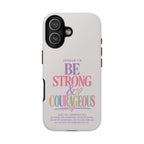 Joshua 1:9 Inspirational iPhone Cover —  Strong & Courageous Phone Case
