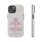 Joshua 1:9 Inspirational iPhone Cover —  Strong & Courageous Phone Case
