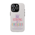 Joshua 1:9 Inspirational iPhone Cover —  Strong & Courageous Phone Case