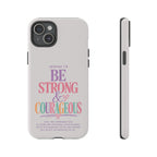 Joshua 1:9 Inspirational iPhone Cover —  Strong & Courageous Phone Case