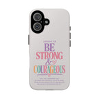 Joshua 1:9 Inspirational iPhone Cover —  Strong & Courageous Phone Case
