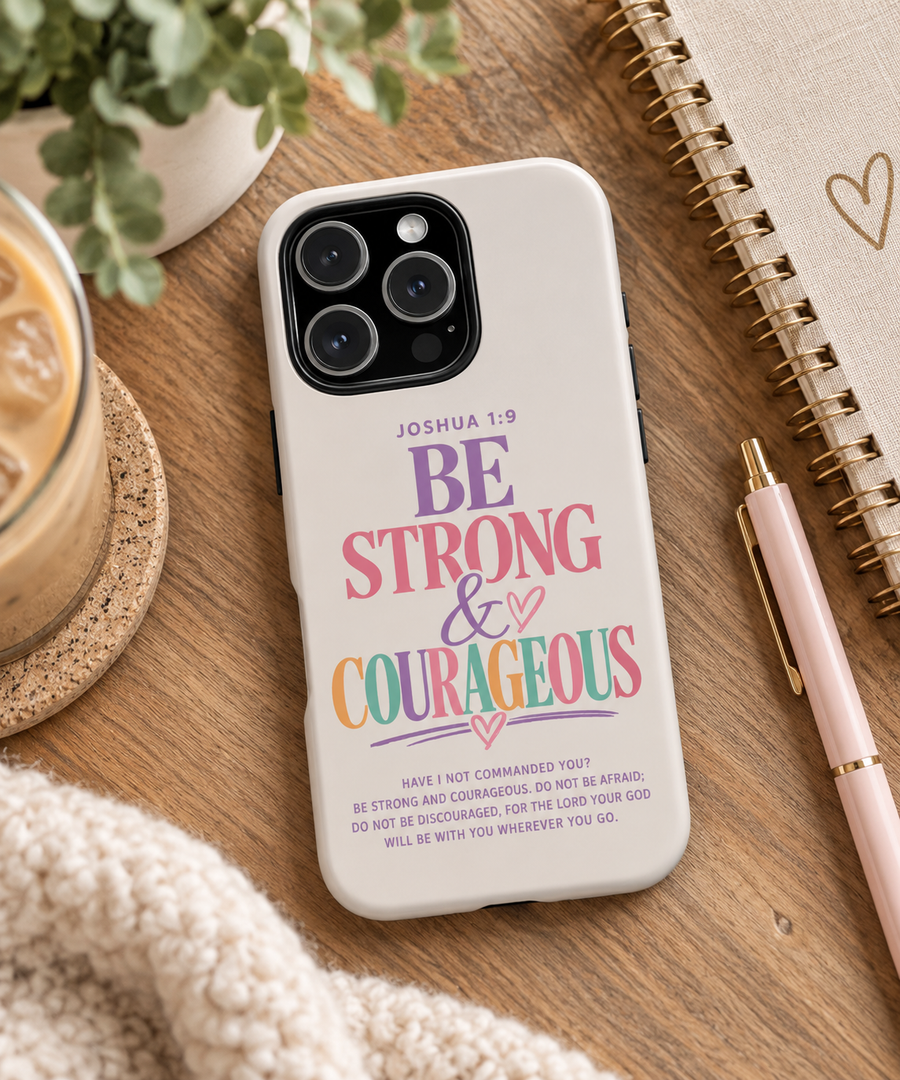 Joshua 1:9 Inspirational iPhone Cover —  Strong & Courageous Phone Case