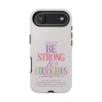 Joshua 1:9 Inspirational iPhone Cover —  Strong & Courageous Phone Case