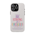 Joshua 1:9 Inspirational iPhone Cover —  Strong & Courageous Phone Case